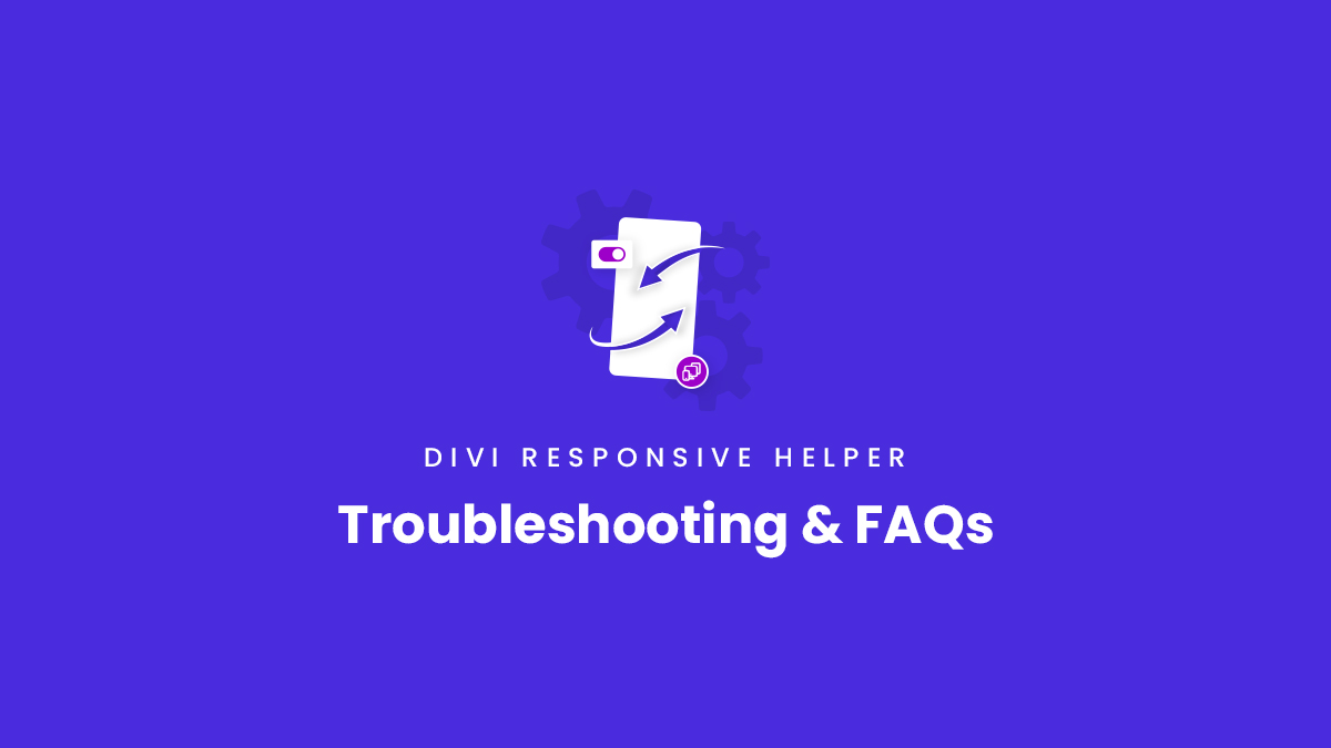 Troubleshooting and Frequently Asked Questions about the Divi Responsive Helper Plugin by Pee Aye Creative