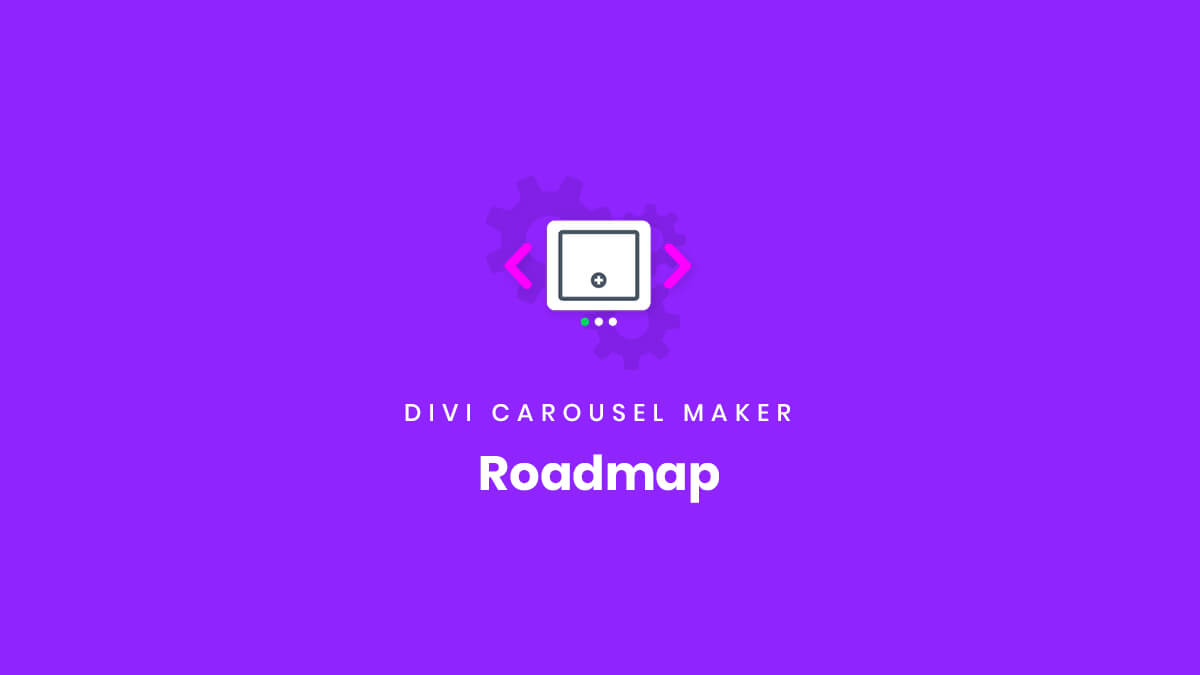 Roadmap for the Divi Carousel Maker Plugin by Pee Aye Creative