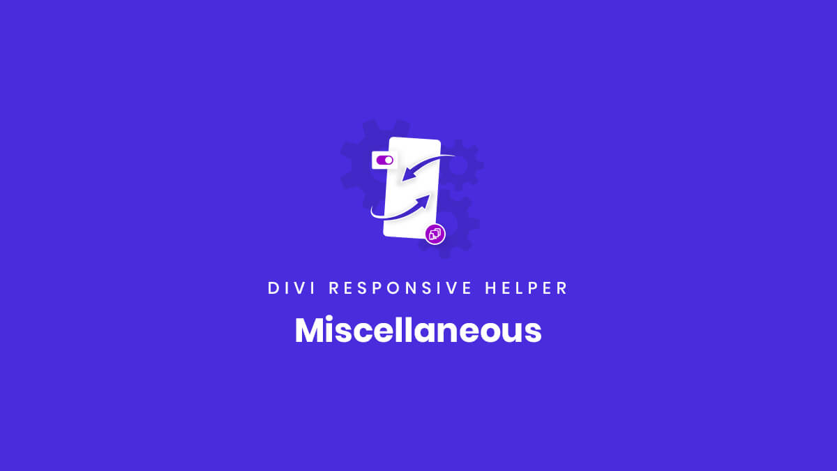 Miscellaneous settings of the Divi Responsive Helper Plugin by Pee Aye Creative
