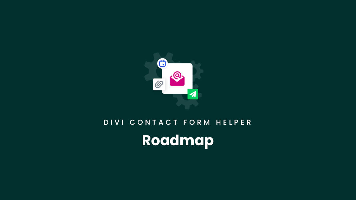 Roadmap for the Divi Contact Form Helper Plugin by Pee Aye Creative