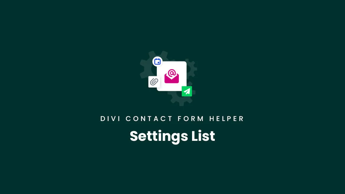 Settings List for the Divi Contact Form Helper Plugin by Pee Aye Creative