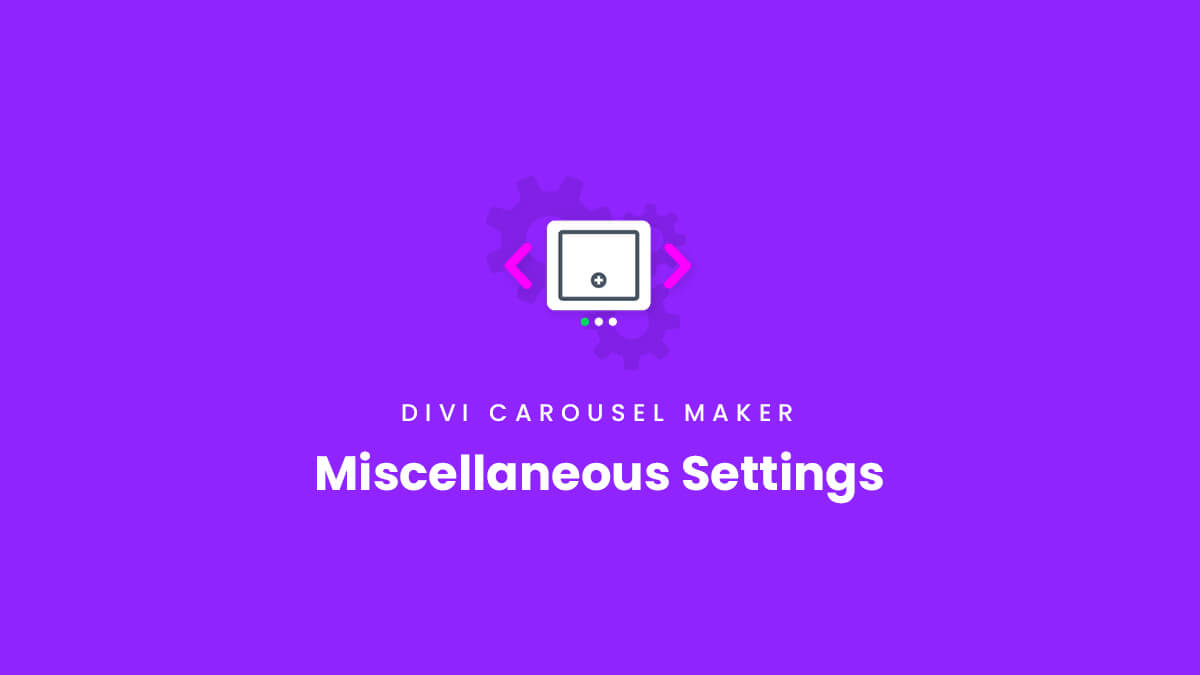 Miscellaneous Settings for the Divi Carousel Maker Plugin by Pee Aye Creative