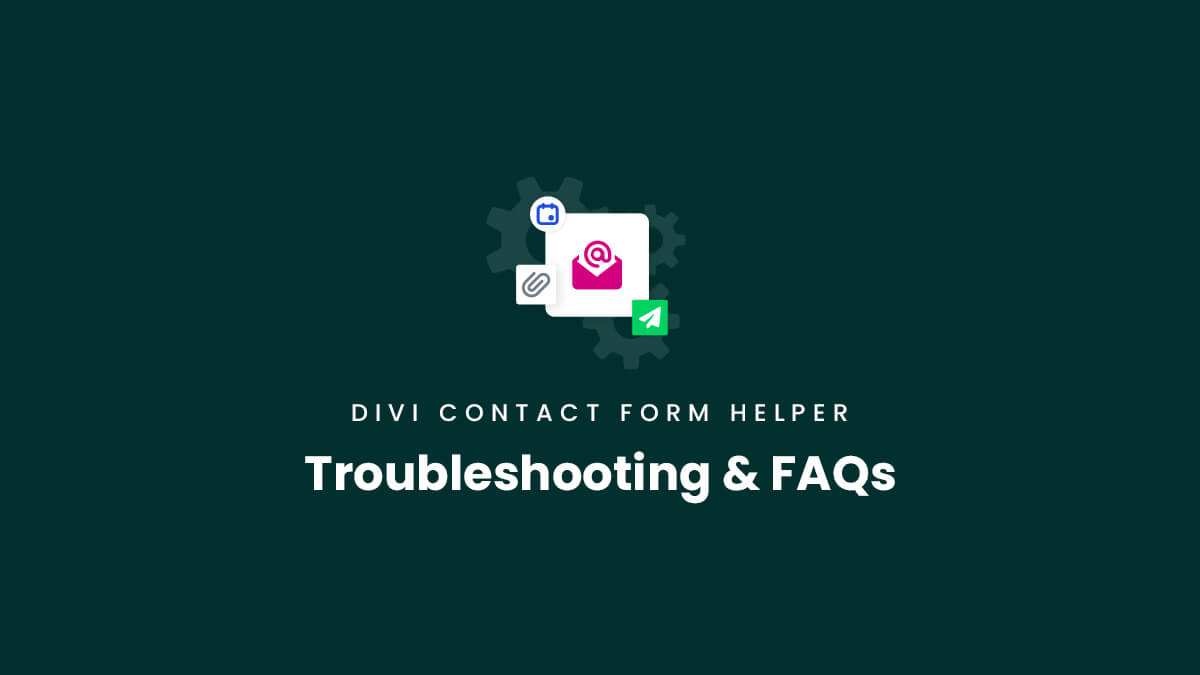 Troubleshooting And Frequently Asked Questons for the Divi Contact Form Helper Plugin by Pee Aye Creative