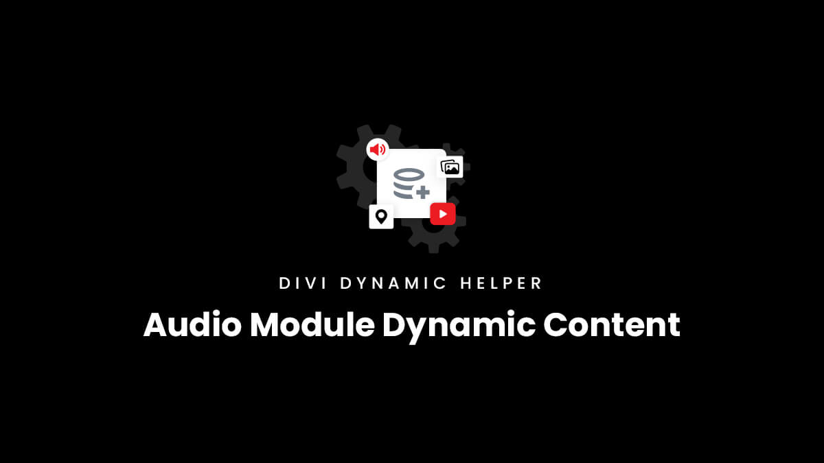 Divi Audio Module Dynamic Content for custom fields in the Divi Dynamic Helper Plugin by Pee Aye Creative