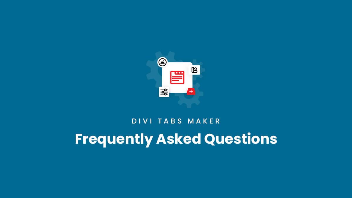 Frequently Asked Questions about the Divi Tabs Maker plugin by Pee Aye Creative