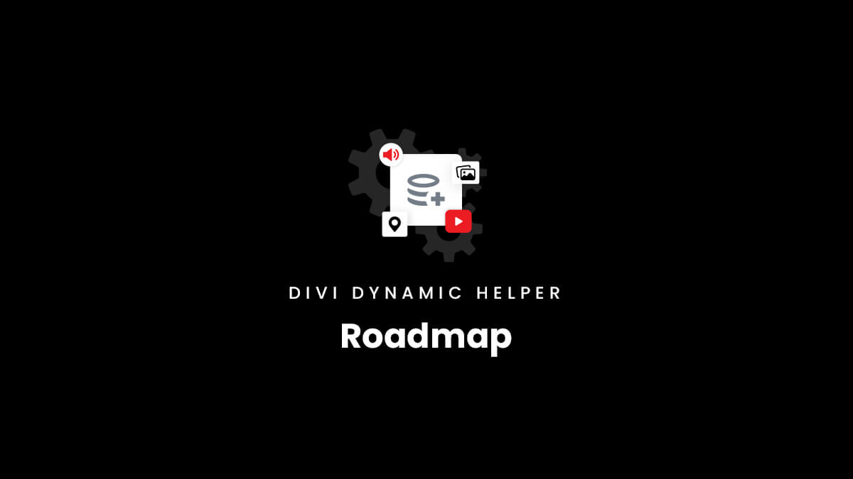 Roadmap for the Divi Dynamic Helper Plugin by Pee Aye Creative