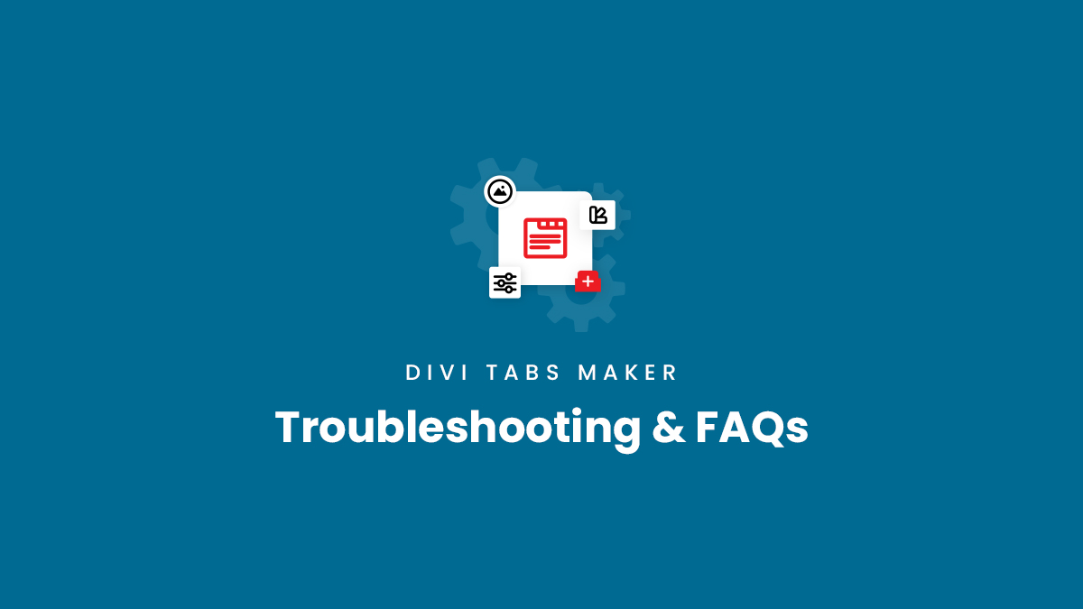 Troubleshooting and Frequently Asked Questions for the Divi Tabs Maker plugin by Pee Aye Creative