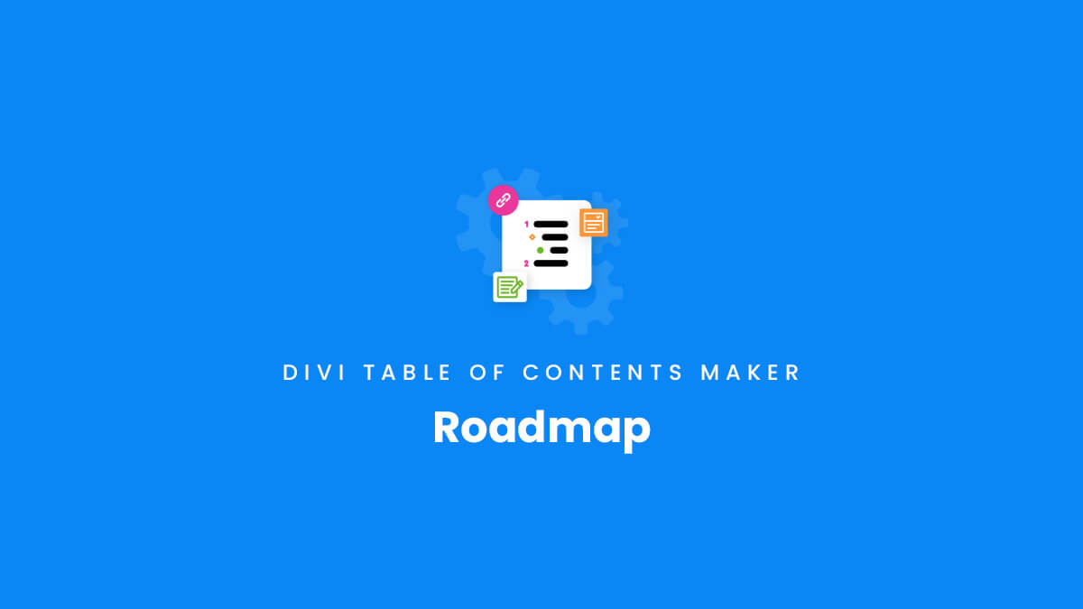 Roadmap for the Divi Table of Contents Maker plugin by Pee Aye Creative