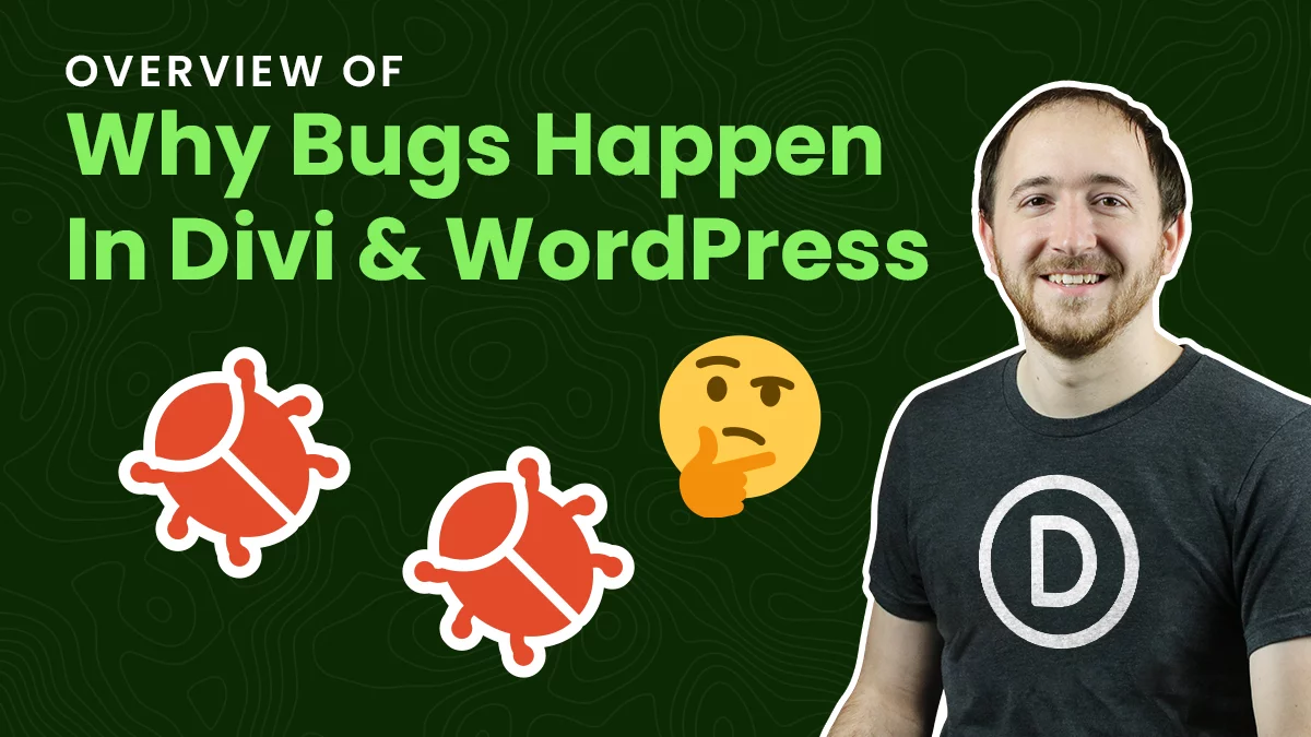 Overview Of Why Bugs Happen In Divi (And WordPress And Plugins)