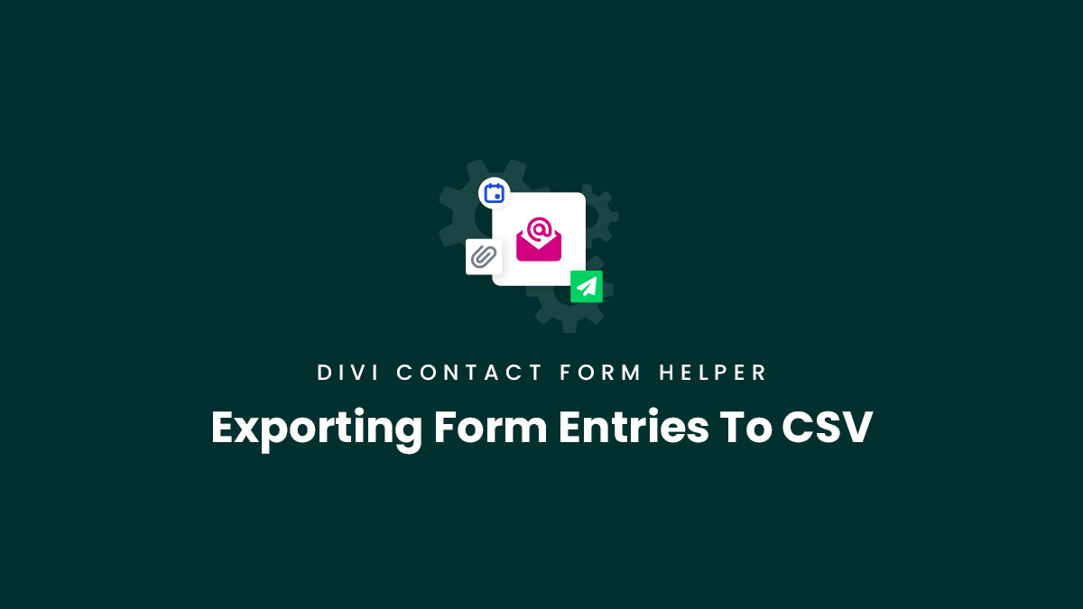 Exporting Form Entries To CSV In the Divi Contact Form Helper Plugin by Pee Aye Creative