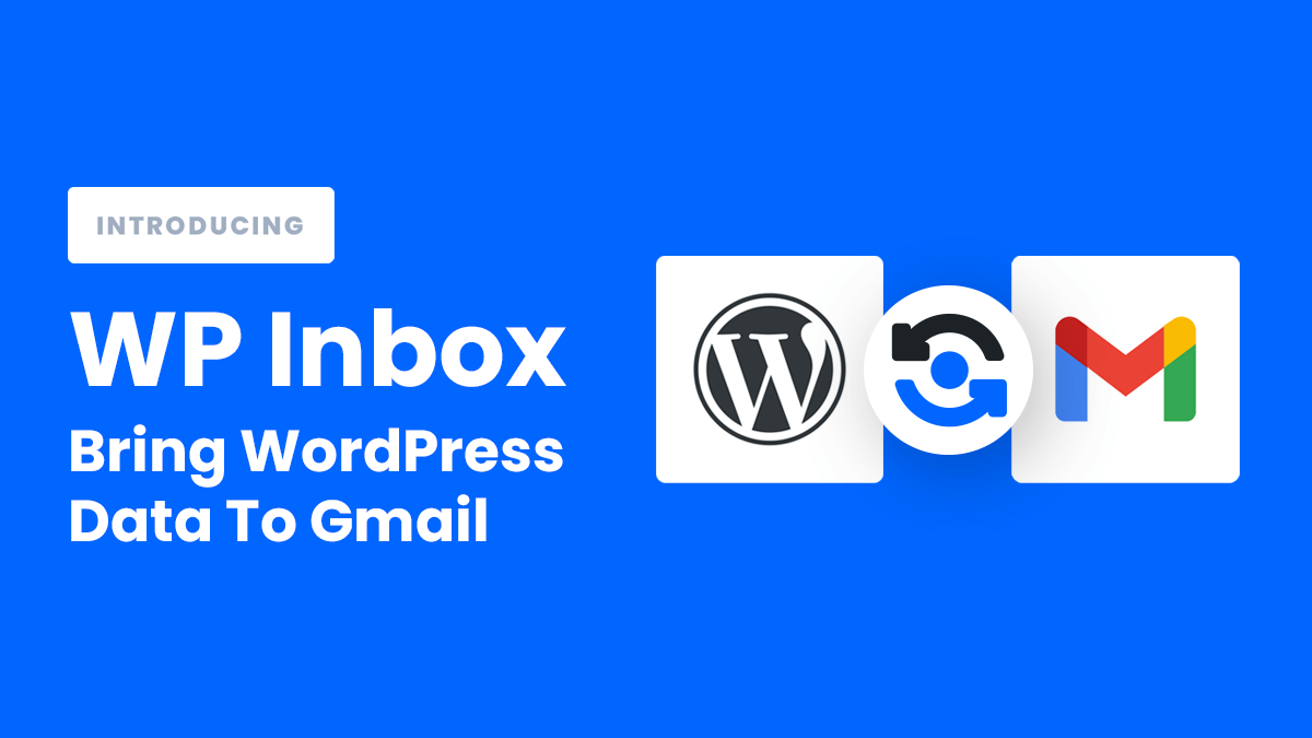 Introducing WP Inbox Bring WordPress Data To Gmail