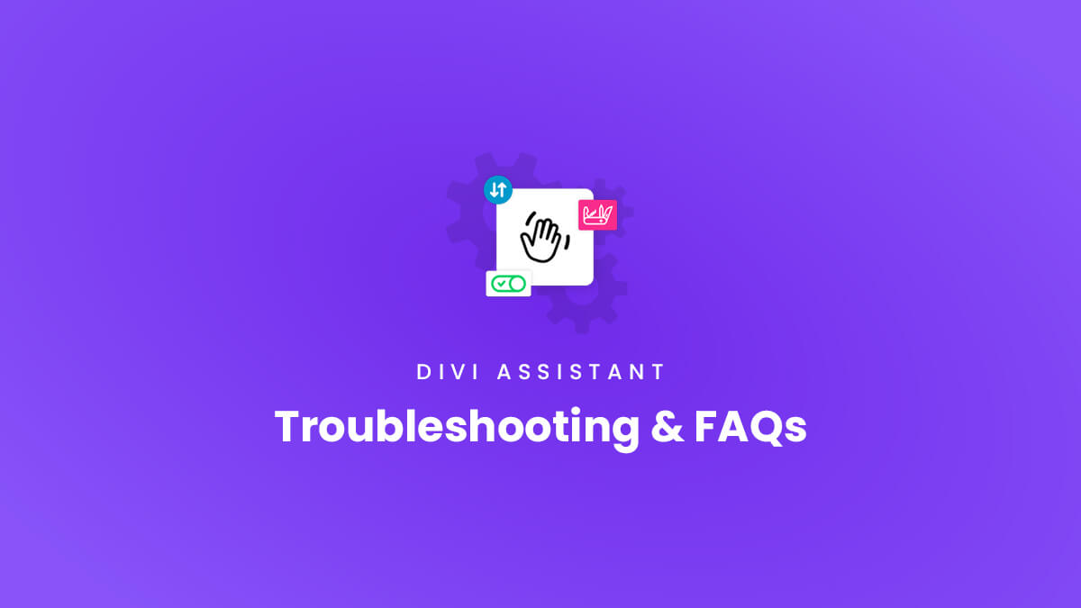 Troubleshooting and frequently asked questions for the Divi Assistant Plugin by Pee Aye Creative